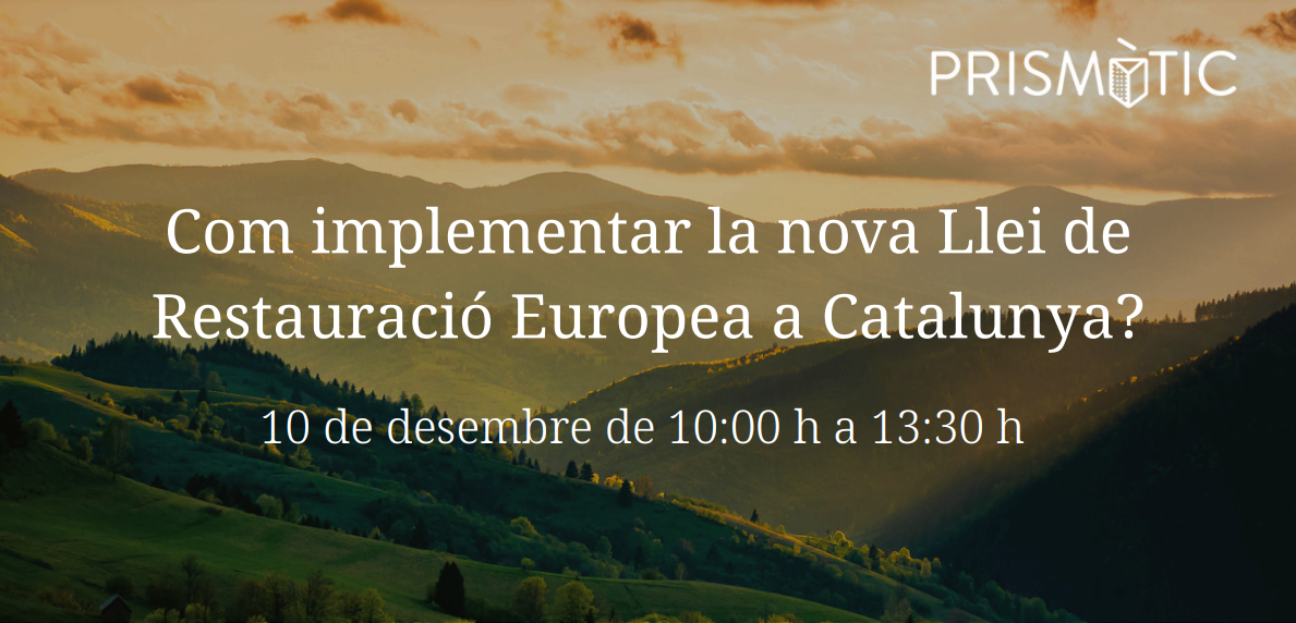 Annual Prismàtic Conference: How to Implement the New European Nature Restoration Law?